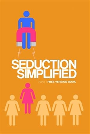 Immagine del venditore per Seduction Simplified : Sexes Are Complementary, Not Opposed to Each Other venduto da GreatBookPricesUK