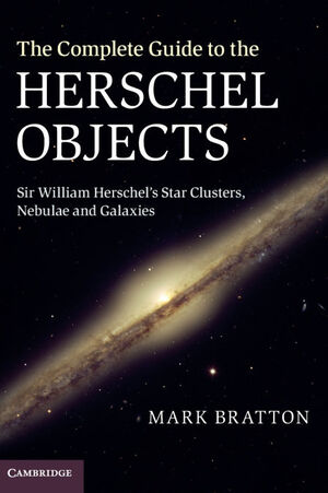 Bild des Verk�ufers f�r THE COMPLETE GUIDE TO THE HERSCHEL OBJECTS: SIR WILLIAM HERSCHEL S STAR CLUSTERS, NEBULAE AND GALAXIES zum Verkauf von Ant�rtica