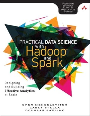 Seller image for Practical Data Science With Hadoop and Spark : Designing and Building Effective Analytics at Scale for sale by GreatBookPricesUK
