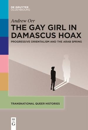 Seller image for Gay Girl in Damascus Hoax : Progressive Orientalism and the Arab Spring for sale by GreatBookPrices