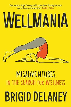 Immagine del venditore per Wellmania: Misadventures in the Search for Wellness venduto da Reliant Bookstore