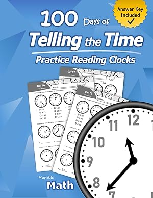Imagen del vendedor de Humble Math �" 100 Days of Telling the Time �" Practice Reading Clocks: Ages 7-9, Reproducible Math Drills with Answers: Clocks, Hours, Quarter Hours, Five Minutes, Minutes, Word Problems a la venta por Zoom Books Company