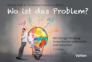 Bild des Verk�ufers f�r Wo ist das Problem? | Mit Design Thinking Innovationen entwickeln und umsetzen zum Verkauf von preigu