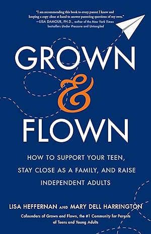 Immagine del venditore per Grown and Flown: How to Support Your Teen, Stay Close as a Family, and Raise Independent Adults venduto da Reliant Bookstore