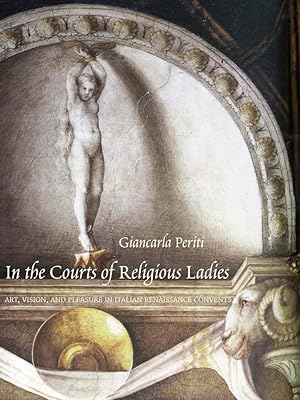 Seller image for In the Courts of Religious Ladies: Art, Vision, and Pleasure in Italian Renaissance Convent for sale by The Anthropologists Closet