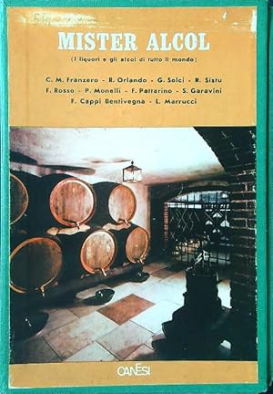 Mister alcol. I liquori e gli alcol di tutto il mondo