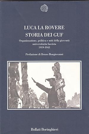 Seller image for Storia dei Guf. Organizzazione, politica e miti della giovent� universitaria fascista (1919-1943) for sale by Libreria sottomarina - Studio Bibliografico