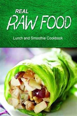 Imagen del vendedor de Real Raw Food / Lunch and Smoothie Cookbook : Raw Diet Cookbook for the Raw Lifestyle a la venta por GreatBookPrices