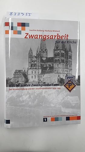 Immagine del venditore per (Band 1) Zwangsarbeit f�r die Kirche - Kirche unter Zwangsarbeitern : das Bistum Limburg und der "Ausl�ndereinsatz" 1939 - 1945. von Joachim Rotberg und Barbara Wieland / Teil von: Anne-Frank-Shoah-Bibliothek venduto da avelibro OHG