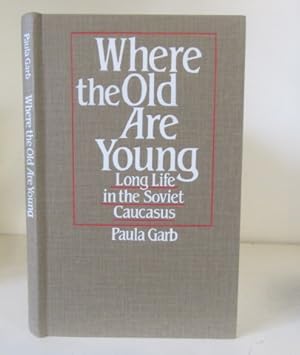 Seller image for Where the Old Are Young: Long Life in the Soviet Caucasus for sale by BRIMSTONES