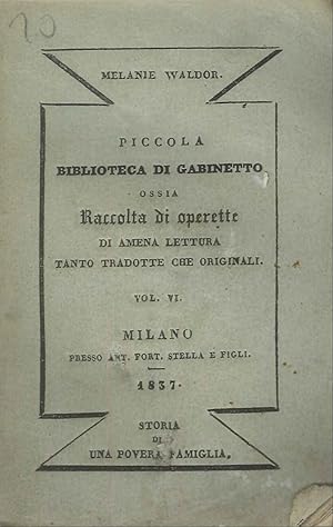 Imagen del vendedor de Piccola Biblioteca di Gabinetto ossia raccolta di operette di amena lettura tanto tradotte che originali. Vol VI Storia di una povera famiglia e scene del mondo della signora VValdor a la venta por Libro Co. Italia Srl