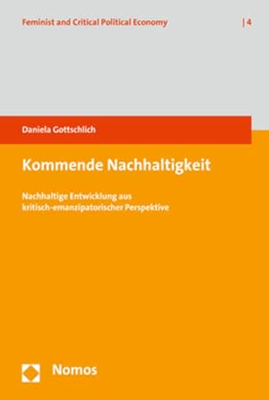Bild des Verkufers fr Kommende Nachhaltigkeit: Nachhaltige Entwicklung aus kritisch-emanzipatorischer Perspektive (Feminist and Critical Political Economy, Band 4) zum Verkauf von Studibuch