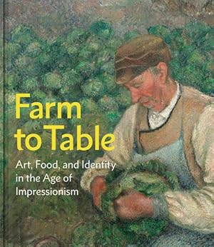 Imagen del vendedor de Farm to Table : Art, Food, and Identity in the Age of Impressionism a la venta por GreatBookPrices