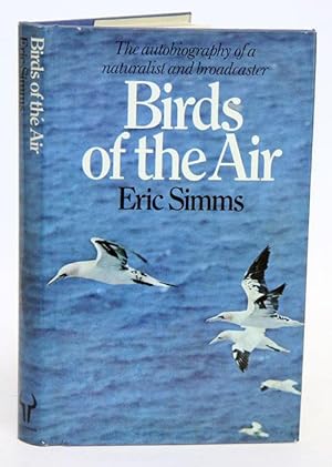 Seller image for Birds of the air: the autobiography of a naturalist and broadcaster. for sale by Andrew Isles Natural History Books