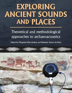 Immagine del venditore per Exploring Ancient Sounds and Places : Theoretical and Methodological Approaches to Archaeoacoustics venduto da GreatBookPricesUK