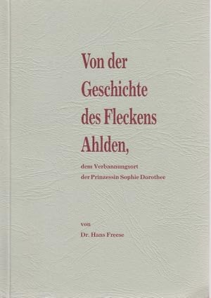 Bild des Verk�ufers f�r Von der Geschichte des Fleckens Ahlden, dem Verbannungsort der Prinzessin Sophie Dorothee. zum Verkauf von Borkert, Schwarz und Zerfa� GbR