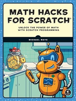 Immagine del venditore per Math Hacks for Scratch : Unlock the Power of Math With Scratch Programming venduto da GreatBookPrices