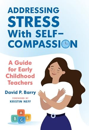 Immagine del venditore per Addressing Stress With Self-compassion : A Guide for Early Childhood Teachers venduto da GreatBookPrices