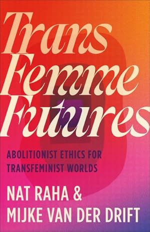 Imagen del vendedor de Trans Femme Futures : An Abolitionist Ethic for Transfeminist Worlds a la venta por GreatBookPricesUK