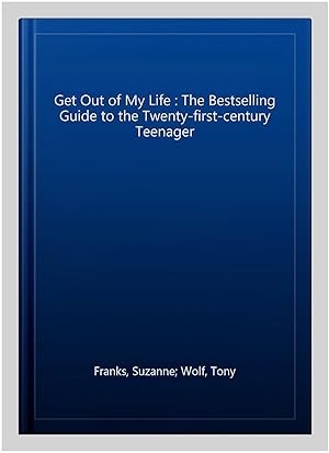Imagen del vendedor de Get Out of My Life : The Bestselling Guide to the Twenty-first-century Teenager a la venta por GreatBookPrices