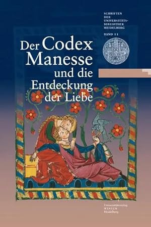 Bild des Verk�ufers f�r Der Codex Manesse und die Entdeckung der Liebe | Eine Ausstellung der Universit�tsbibliothek Heidelberg, des Instituts f�r Fr�nkisch-Pf�lzische Geschichte und Landeskunde sowie des Germanistischen Seminars der Universit�t Heidelberg zum 625. Universit�tsjubil�um zum Verkauf von preigu