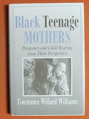 Bild des Verk�ufers f�r Black Teenage Mothers: Child Rearing from Their Perpective zum Verkauf von GuthrieBooks