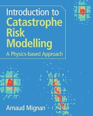Seller image for Introduction to Catastrophe Risk Modelling : A Physics-based Approach for sale by AHA-BUCH GmbH