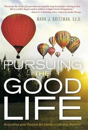 Imagen del vendedor de Pursuing the Good Life : Reigniting Your Passion for Living a Life That Matters! a la venta por GreatBookPrices