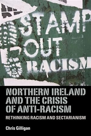 Seller image for Northern Ireland and the Crisis of Anti-Racism : Rethinking Racism and Sectarianism for sale by GreatBookPrices