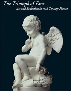 Immagine del venditore per The Triumph of Eros: Art and Seduction in 18th-century France venduto da WeBuyBooks