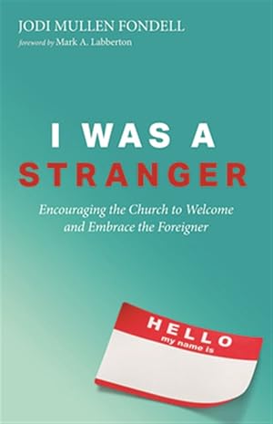 Imagen del vendedor de I Was a Stranger : Encouraging the Church to Welcome and Embrace the Foreigner a la venta por GreatBookPrices