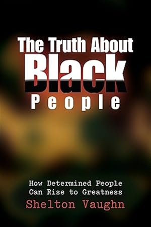 Immagine del venditore per Truth About Black People : How Determined People Can Rise to Greatness venduto da GreatBookPrices