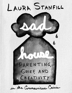 Seller image for Sad House: Parenting, Grief, and Creativity in the Coronavirus Crisis (Paperback or Softback) for sale by BargainBookStores