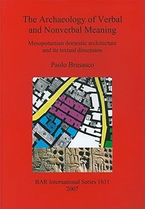 Seller image for Archaeology of Verbal and Nonverbal Meaning : Mesopotamian Domestic Architecture and Its Textual Dimension for sale by GreatBookPrices