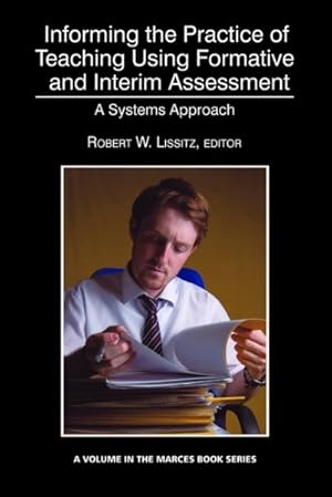 Image du vendeur pour Informing the Practice of Teaching Using Formative and Interim Assessment : A Systems Approach mis en vente par GreatBookPrices