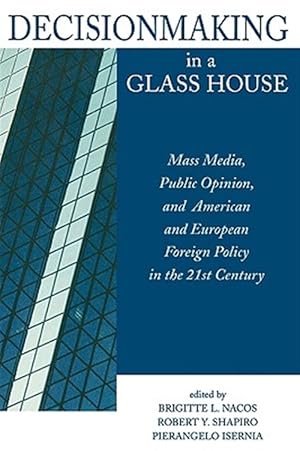Immagine del venditore per Decisionmaking in a Glass House : Mass Media, Public Opinion, and American and European Foreign Policy in the 21st Century venduto da GreatBookPrices