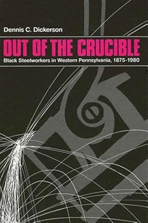 Imagen del vendedor de Out of the Crucible : Black Steelworkers in Western Pennsylvania, 1875-1980 a la venta por GreatBookPrices