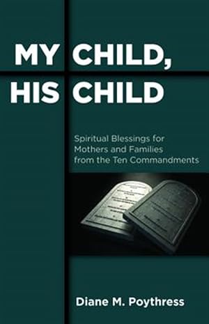 Seller image for My Child, His Child : Spiritual Blessings for Mothers and Families from the Ten Commandments for sale by GreatBookPrices