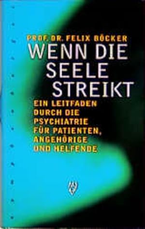 Seller image for Wenn die Seele streikt: Ein Leitfaden durch die Psychatrie f�r Patienten, Angeh�rige und Helfende. Mit einem Lexikon medizinischer und psychiatrischer Begriffe for sale by Versandantiquariat Felix M�cke