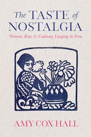 Immagine del venditore per Taste of Nostalgia : Women, Race, and Culinary Longing in Peru venduto da GreatBookPricesUK