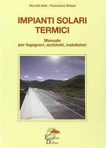 Imagen del vendedor de Impianti Solari Termici. Manuale Per Ingegneri, Architetti, Installatori a la venta por Piazza del Libro