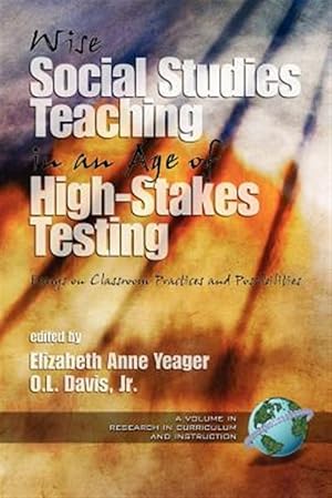 Imagen del vendedor de Wise Social Studies Teaching in an Age of High-stakes Testing : Essays on Classroom Practices and Possibilities a la venta por GreatBookPrices