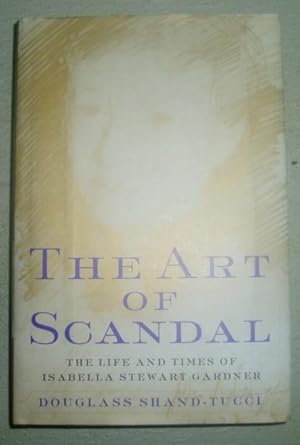 The Art of Scandal: The Life and Rimes of Isabella Stewart Gardner