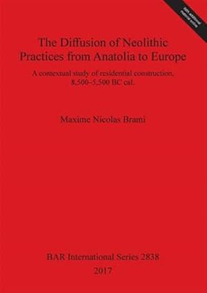 Imagen del vendedor de The Diffusion of Neolithic Practices from Anatolia to Europe: A contextual study of residential construction, 8,500-5,500 BC cal. a la venta por GreatBookPrices