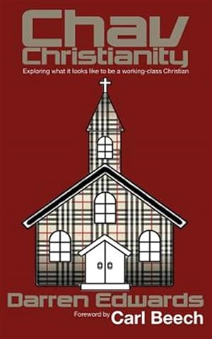 Seller image for Chav Christianity : Exploring What It Looks Like to Be a Working-class Christian for sale by GreatBookPrices