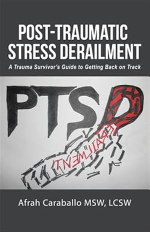 Immagine del venditore per Post-traumatic Stress Derailment : A Trauma Survivor?s Guide to Getting Back on Track venduto da GreatBookPrices