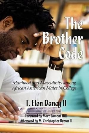Imagen del vendedor de Brother Code : Manhood and Masculinity Among African American Males in College a la venta por GreatBookPrices