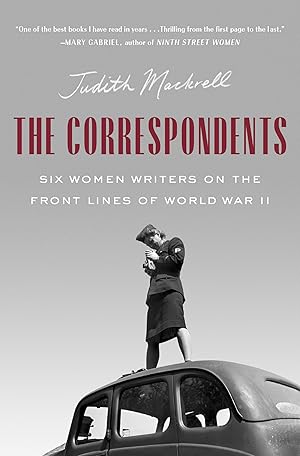 Immagine del venditore per The Correspondents: Six Women Writers on the Front Lines of World War II venduto da Vive Liber Books