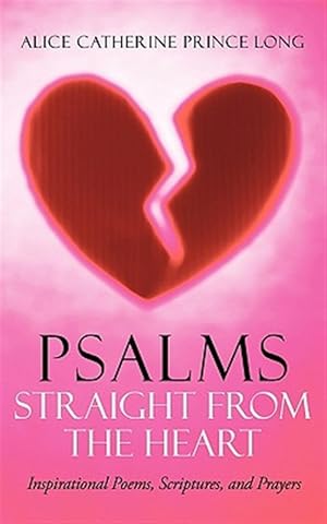 Immagine del venditore per Psalms Straight from the Heart : Inspirational Poems, Scriptures, and Prayers venduto da GreatBookPrices