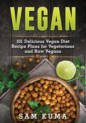 Imagen del vendedor de Vegan: 101 Delicious Vegan Diet Recipe Plans for Vegetarians and Raw Vegans a la venta por GreatBookPrices